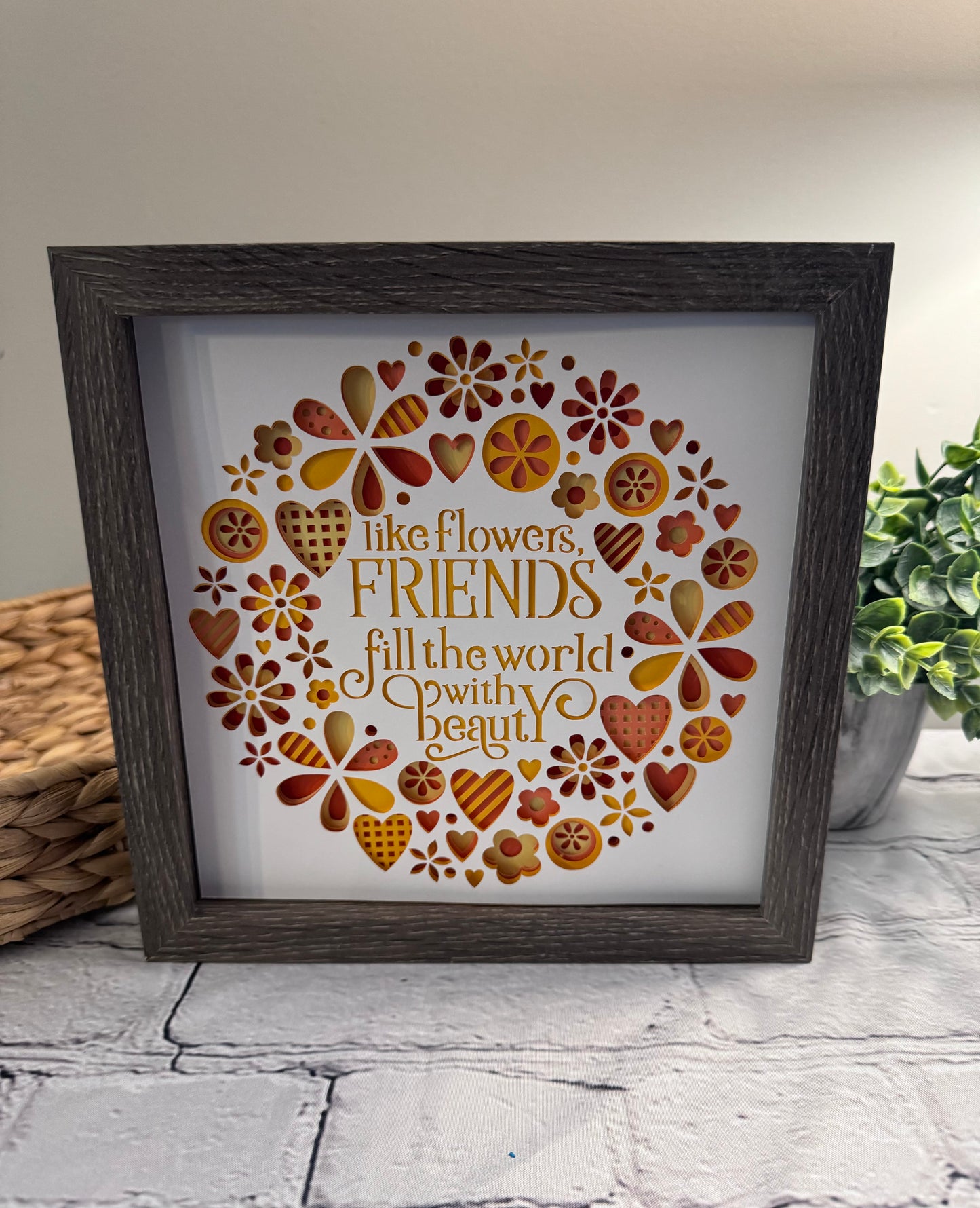 Like flowers, friends fill the world with beauty 3D paper art in a shadowbox
