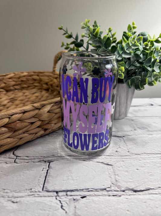 I can buy myself flowers beer can glass