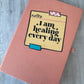 I am healing every day blank journal