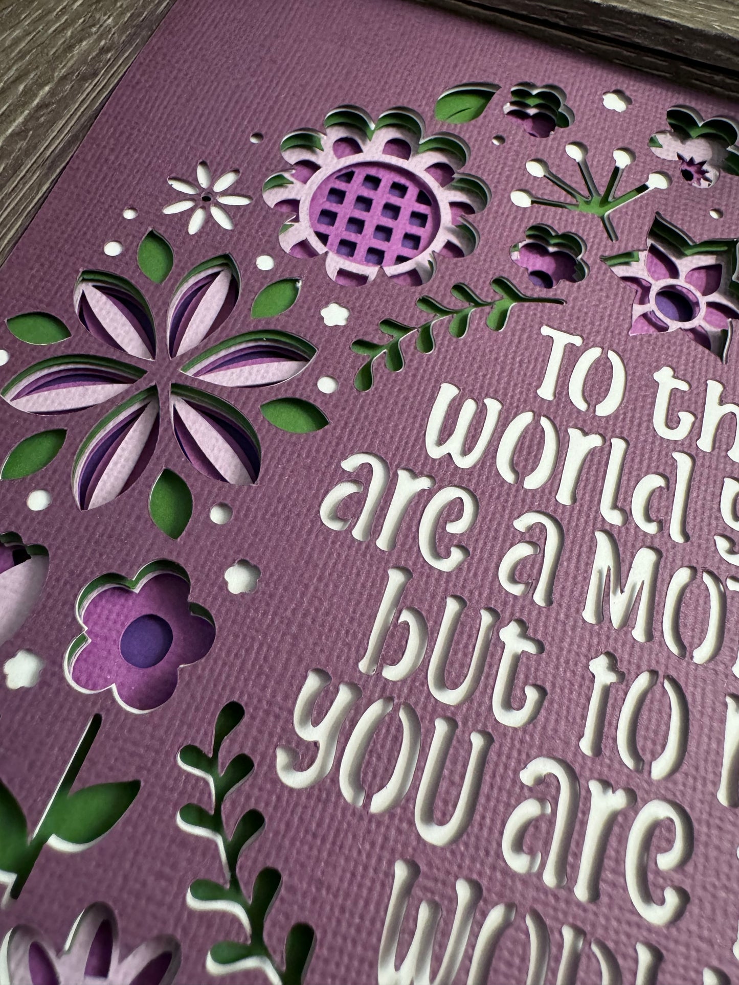 To the world you are a mother but to me you are the world 3D paper art in a shadowbox