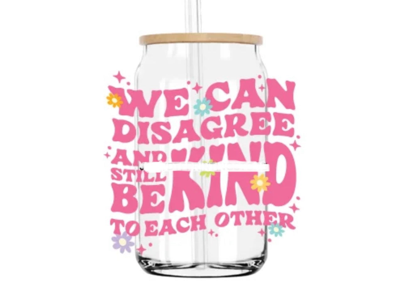 We can disagree and still be kind beer can glass