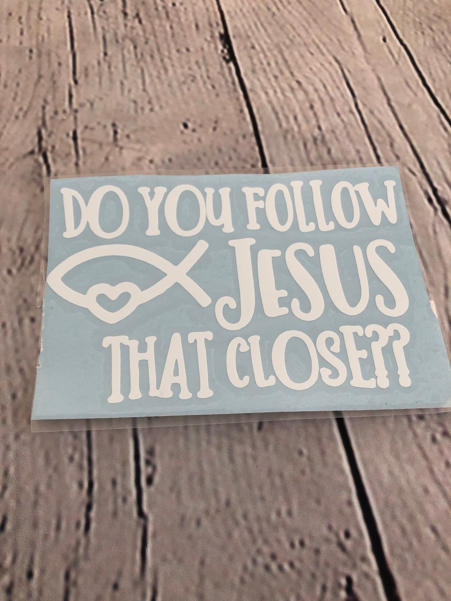 Decal Do you follow Jesus that close?