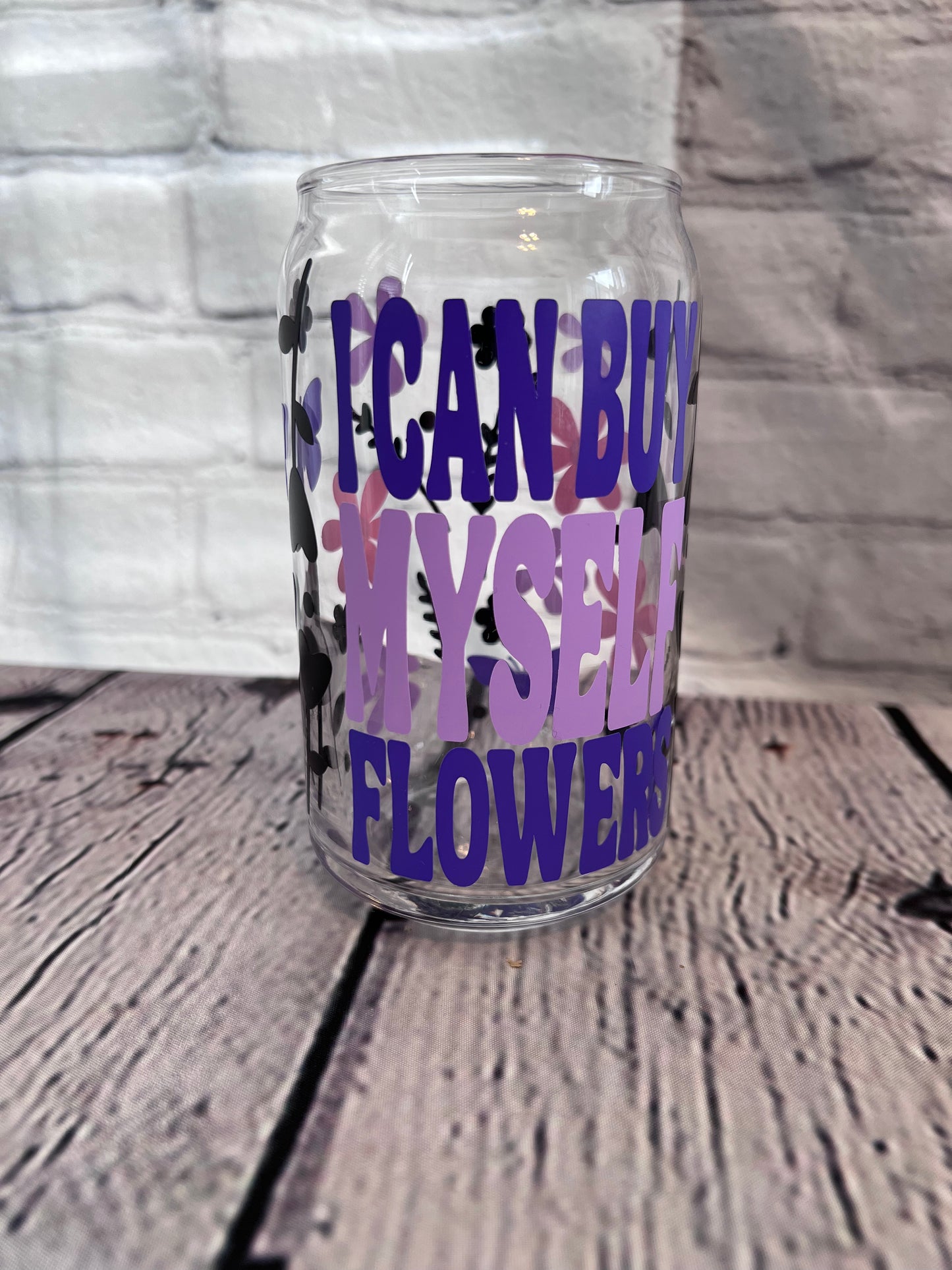 I can buy myself flowers beer can glass