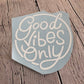 Decal Good vibes only